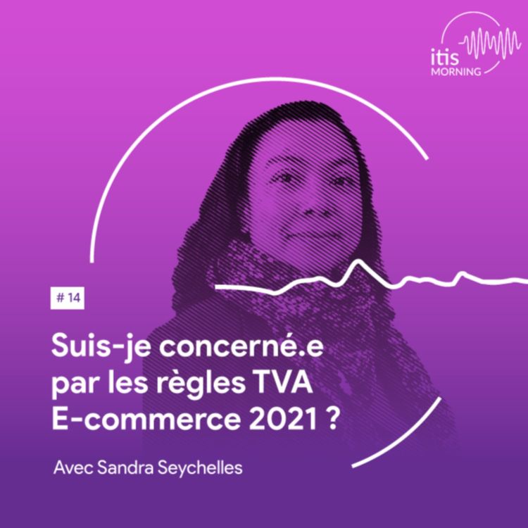 cover art for #14 -  Suis-je concerné.e par les nouvelles règles TVA E-Commerce 2021 ?