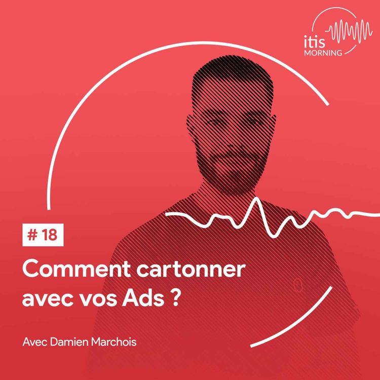 cover art for #18 – Comment cartonner avec vos Ads ? 