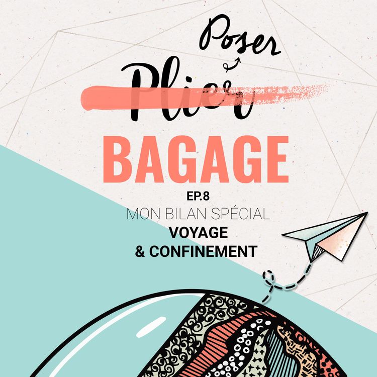 cover art for [Poser Bagage 8 ] Mon bilan spécial voyage & confinement 