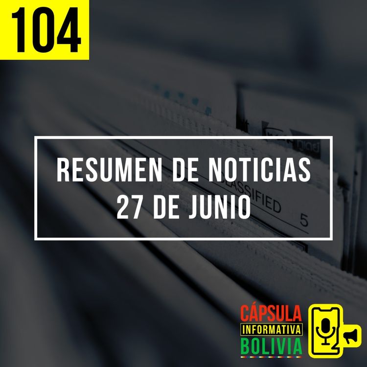 cover art for 104 | Resumen de noticias (27 de junio)