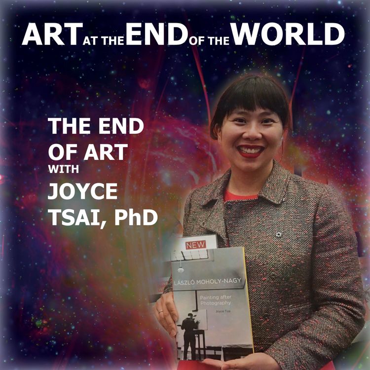 cover art for The End of Art with Joyce Tsai, PhD