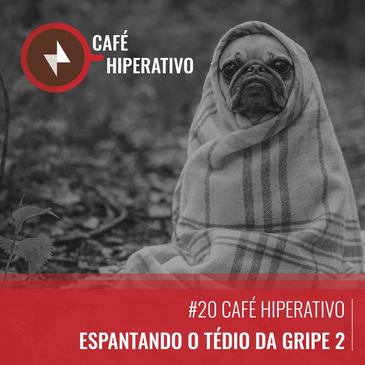 cover art for #20 Espantando o tédio da gripe 2