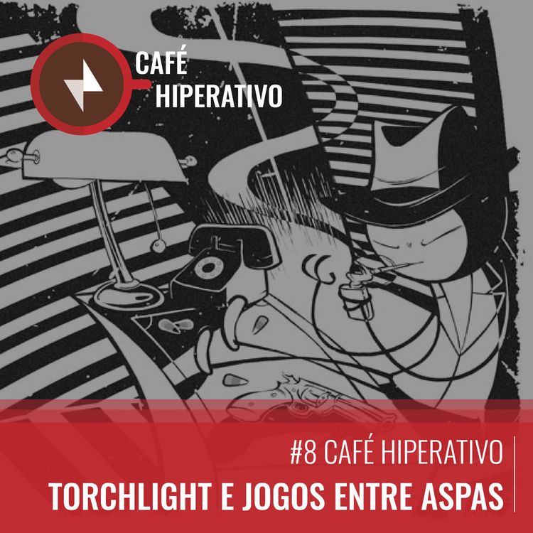 cover art for #8 Torchlight e jogos entre aspas