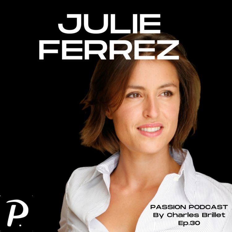 cover art for #30 - Julie Ferrez - Affronter les critiques pour grandir et faire des choix pour vivre de sa passion