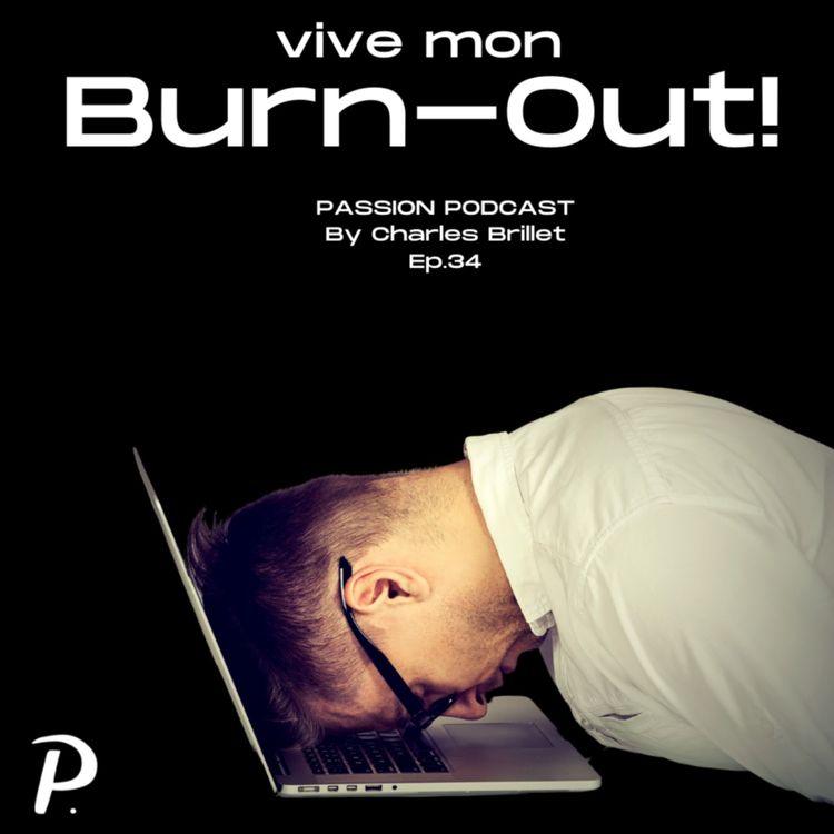 cover art for #34 - Vive mon Burn-Out ! Comprendre et traiter son anxiété.