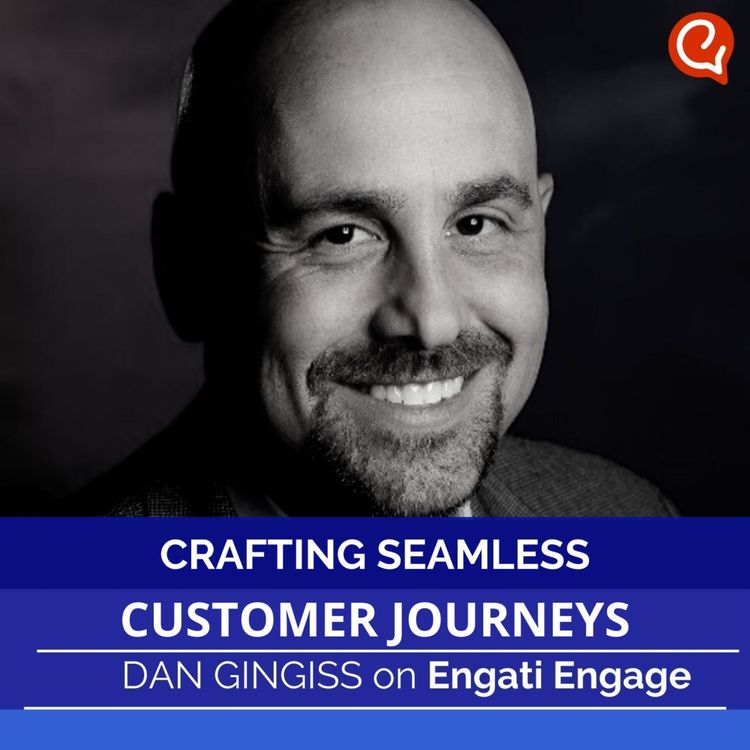 cover art for Crafting Seamless Customer Journeys - Dan Gingiss on Engati Engage
