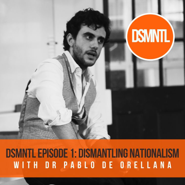 cover art for Dismantling Nationalism: with Dr Pablo de Orellana