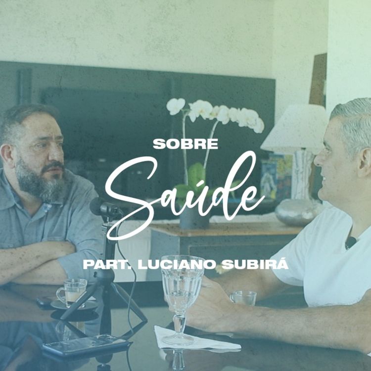 cover art for #10 SOBRE SAÚDE // PART. LUCIANO SUBIRÁ