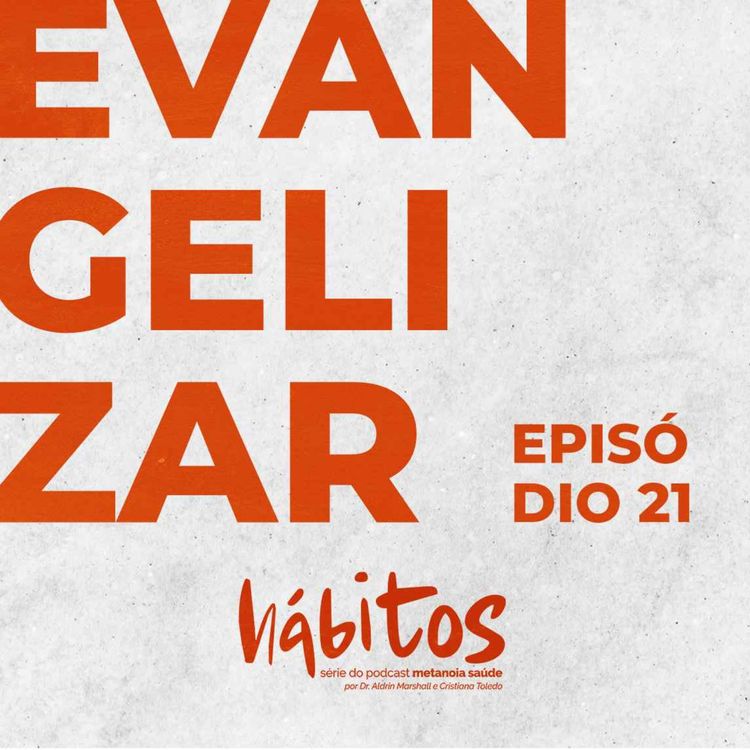 cover art for EVANGELIZAR (part. Roselen Faccio) | SÉRIE HÁBITOS | EPISÓDIO 21