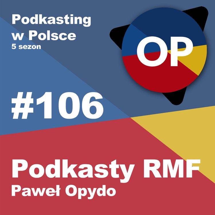 cover art for #106 - Podkasty w RMF - Paweł Opydo