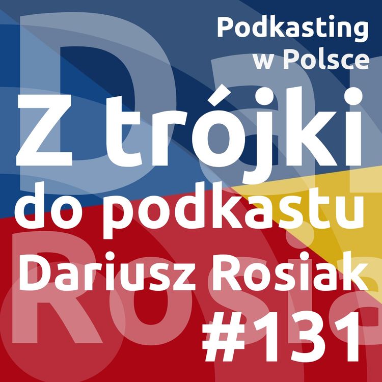 cover art for #131 - Z Trójki do podkastu - Dariusz Rosiak