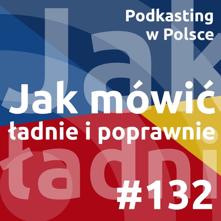 cover art for #132 - Jak mówić ładnie i poprawnie