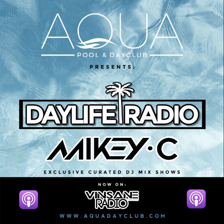 cover art for Aqua Dayclub Presents: Daylife Radio - MIKEY C