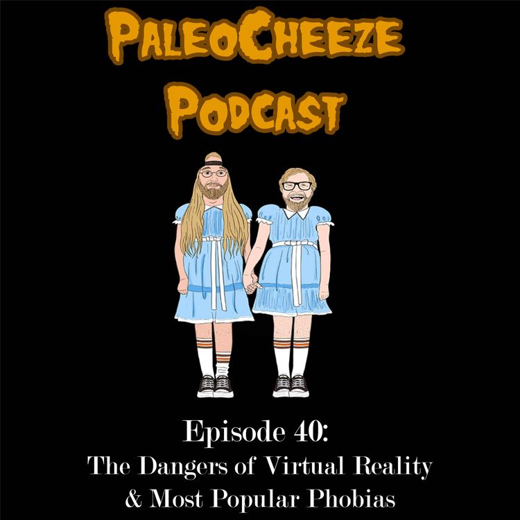 cover art for Episode 40: The Dangers of Virtual Reality and Most Popular Phobias