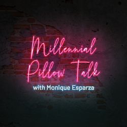 cover art for Millennial Pillow Talk with Monique Esparza
