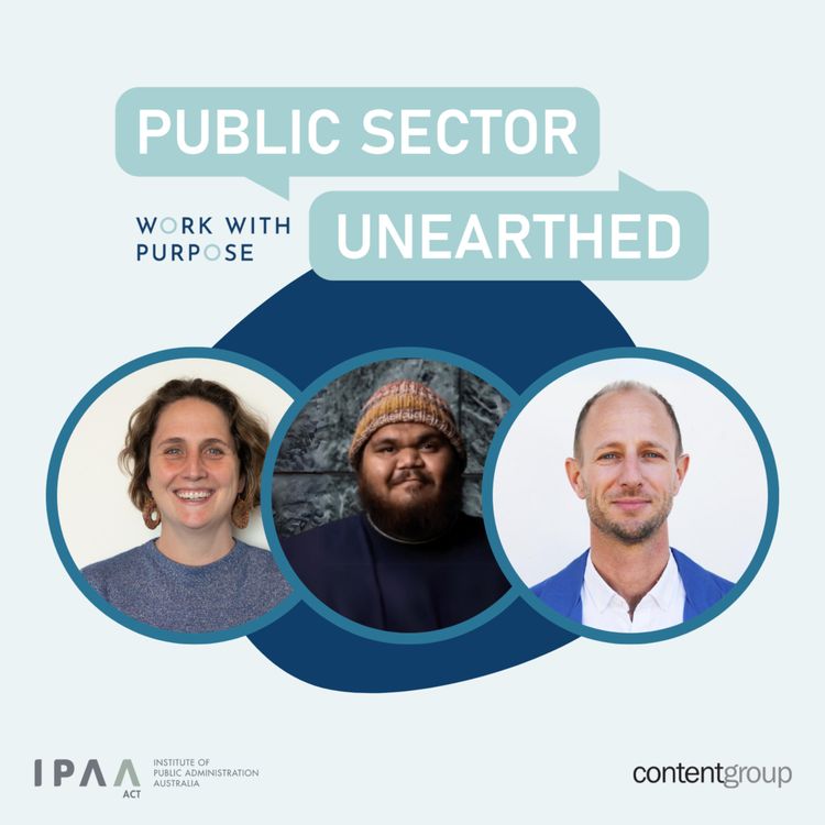 cover art for Public Sector Unearthed – EP#6: Empowered communities with Kristina Musial-Aderer, Reshaune Singer and Jason Quin