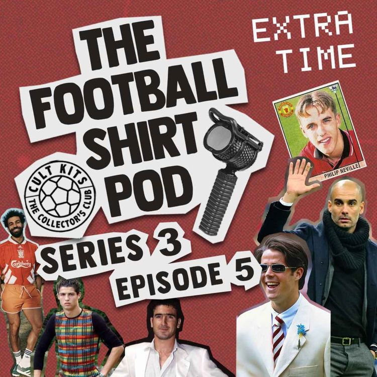 cover art for The Football Shirt Pod Extra Time - when football and fashion collide!