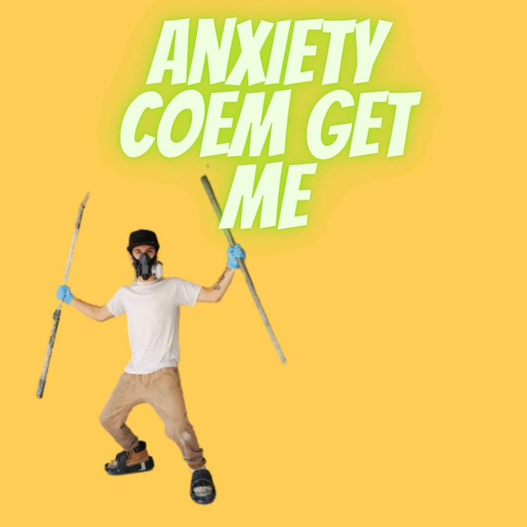 cover art for Anxiety and Panic Come Get Me