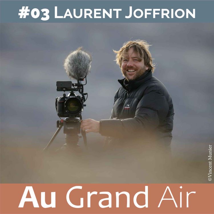 cover art for #03 - Laurent Joffrion : l'authenticité dans le documentaire