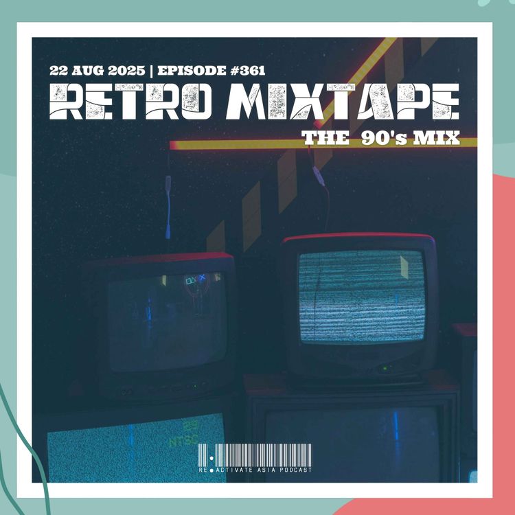 361. Retro Mixtape - The 90's Mix - Reactivate Asia Podcast