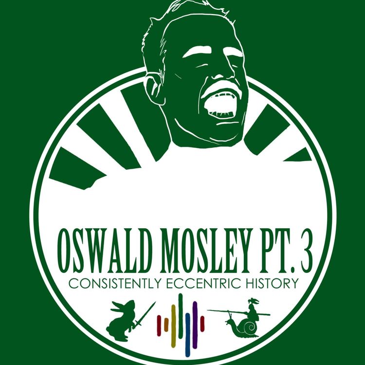cover art for The British Union of Fascists (Oswald Mosley Part 3) - (or) How to get London to hate you