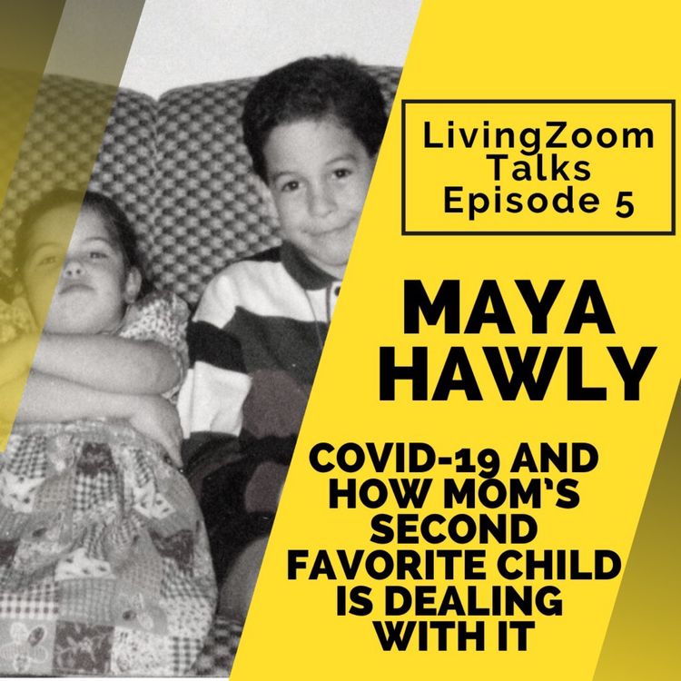 cover art for LivingZoom Talks - Episode 5 - Maya Hawly - AKA Mom's second favorite child