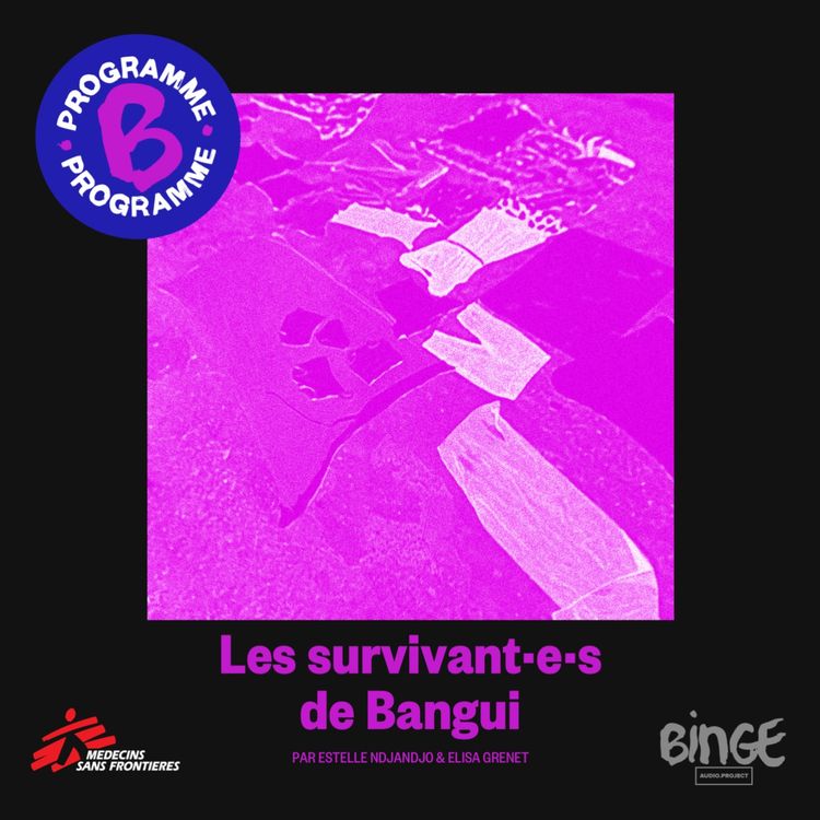 cover art for Hors-série Programme B x MSF - Les survivant.e.s de Bangui - épisode 2