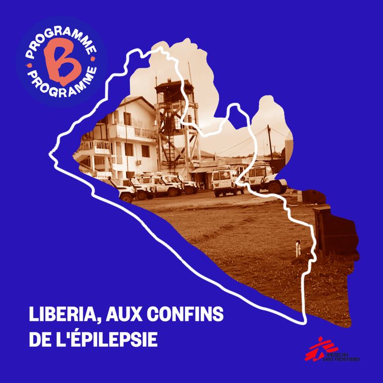 cover art for Hors-série Programme B x MSF - Liberia, aux confins de l'épilepsie - épisode 2