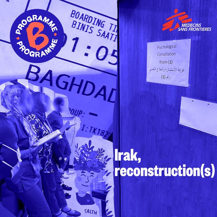 cover art for Hors-série Programme B x MSF - Irak, reconstruction(s)-épisode 3