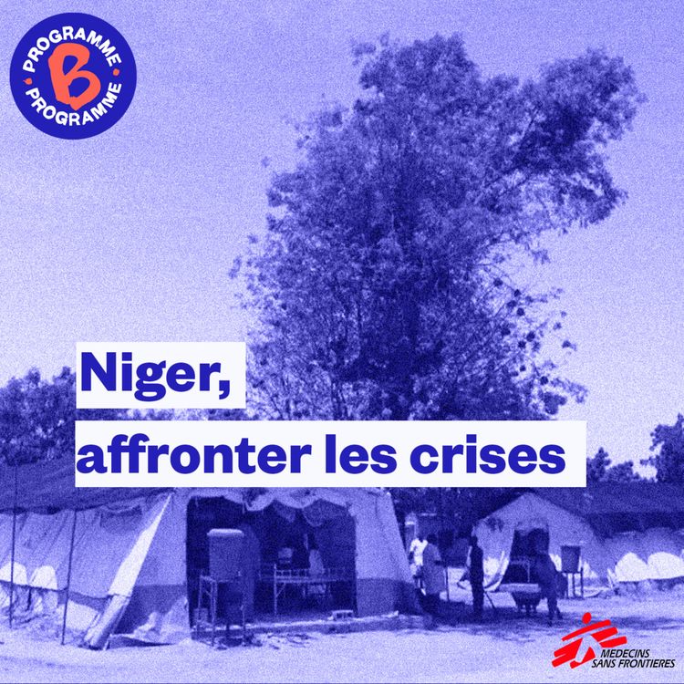 cover art for Hors-série | Binge Programme B x MSF | Niger, affronter les crises (3/4)