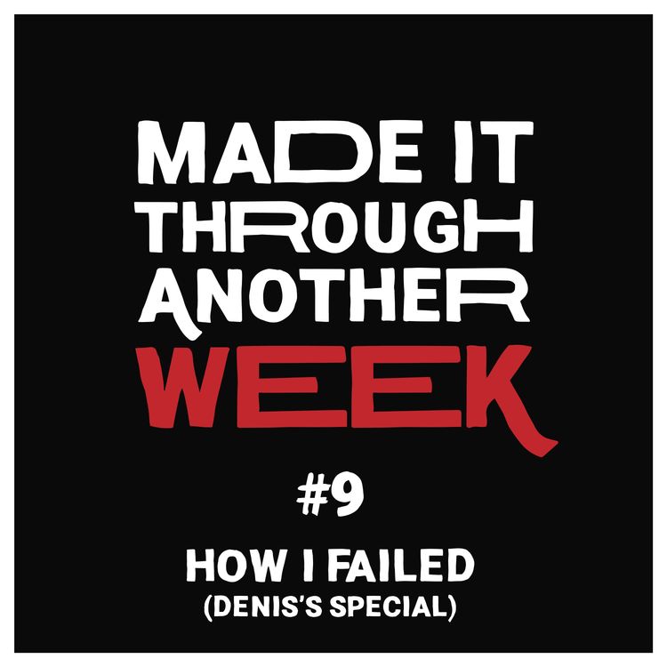 cover art for Ep. 9 - How I Failed (Denis's Special)