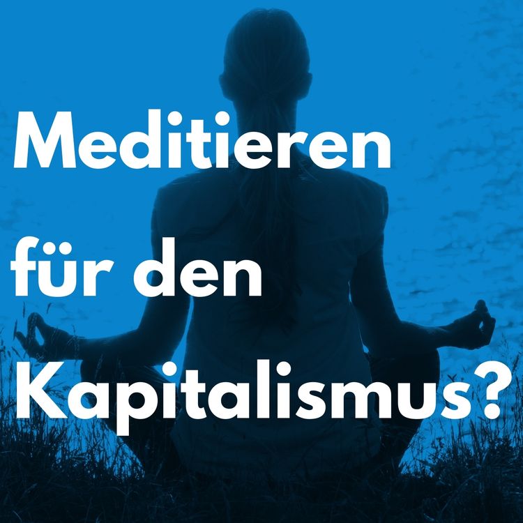 cover art for Meditieren für den Kapitalismus?!