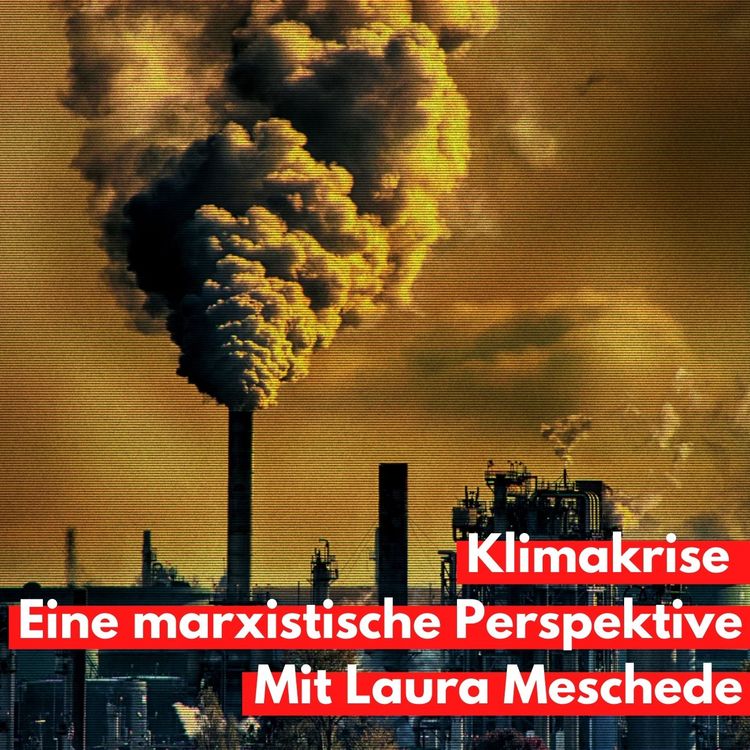 cover art for Klimakrise - Eine marxistische Perspektive (Mit Laura Meschede)