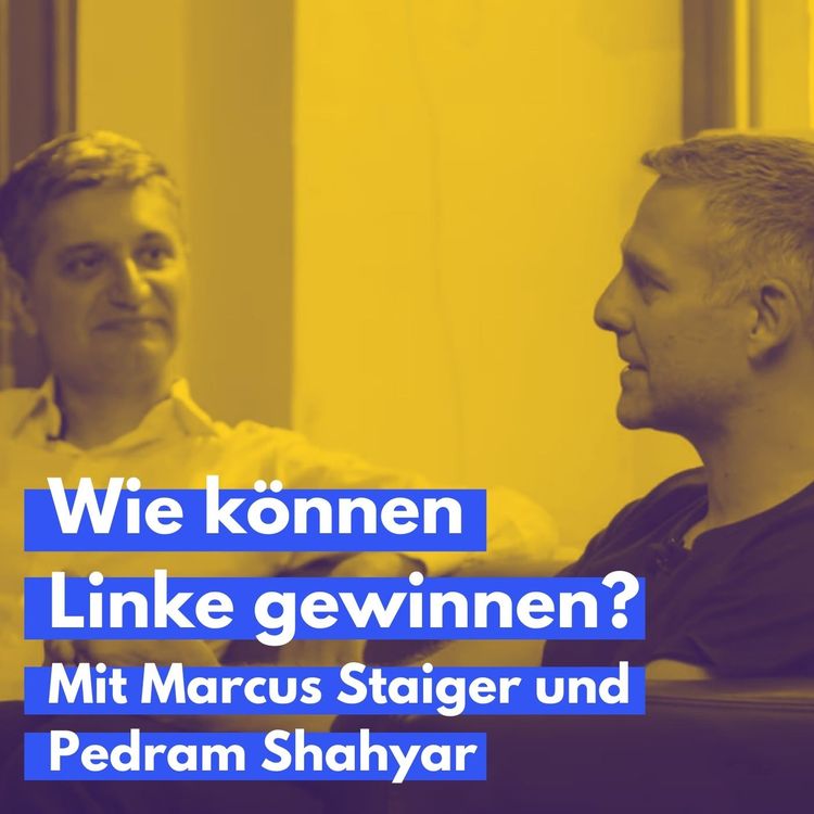cover art for Mit Marcus Staiger und Pedram Shahyar: Wie können Linke gewinnen?