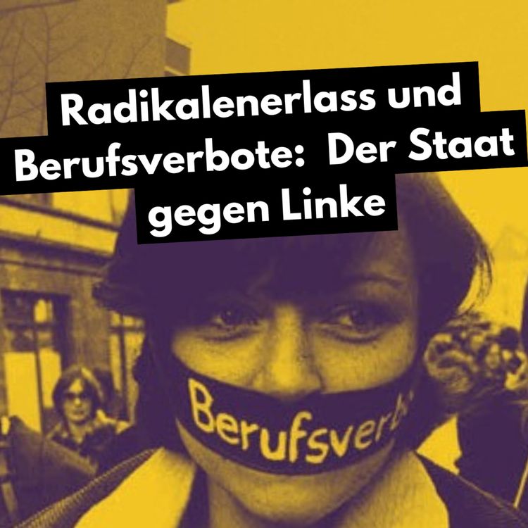 cover art for Radikalenerlass und Berufsverbote - Der Staat gegen Linke (Mit Silvia Gingold und Kerem Schamberger)