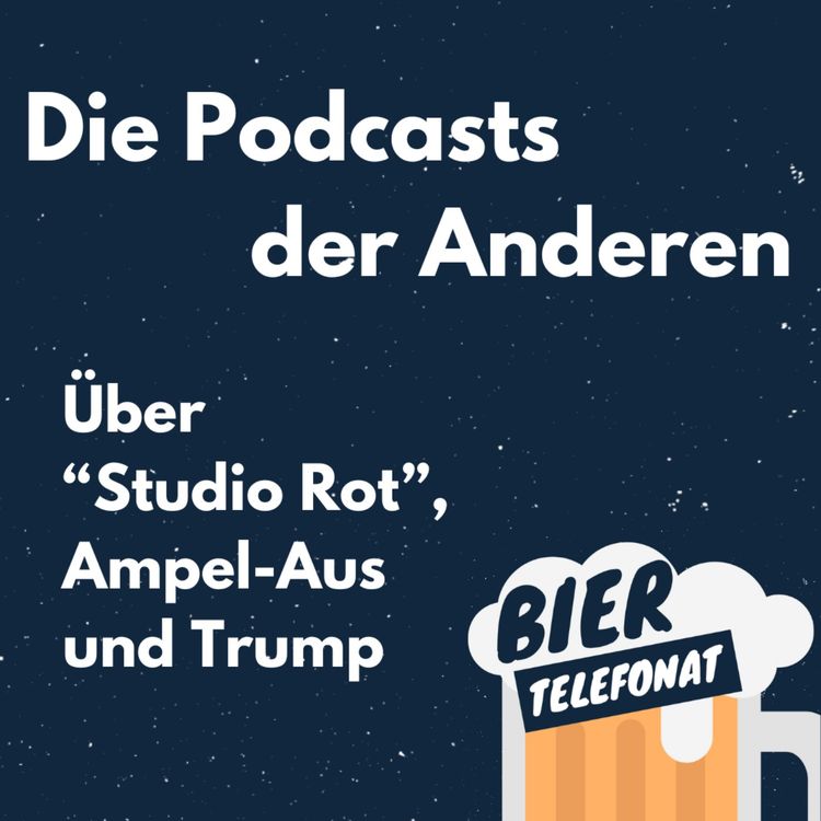 cover art for Die Podcasts der Anderen - Über "Studio-Rot", Ampel-Aus und Trump, Biertelefonat