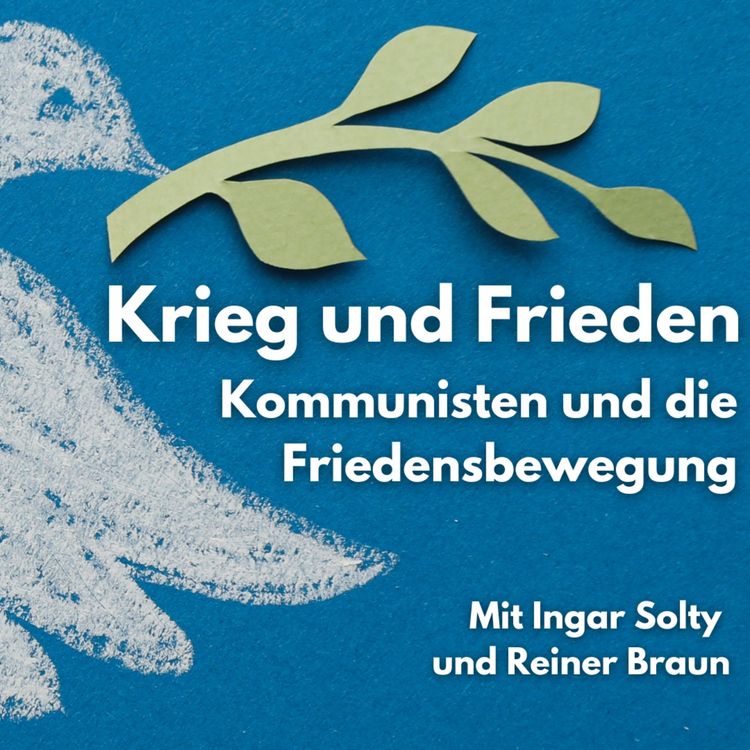 cover art for Krieg und Frieden - Kommunisten und die Friedensbewegung mit Ingar Solty und Reiner Braun