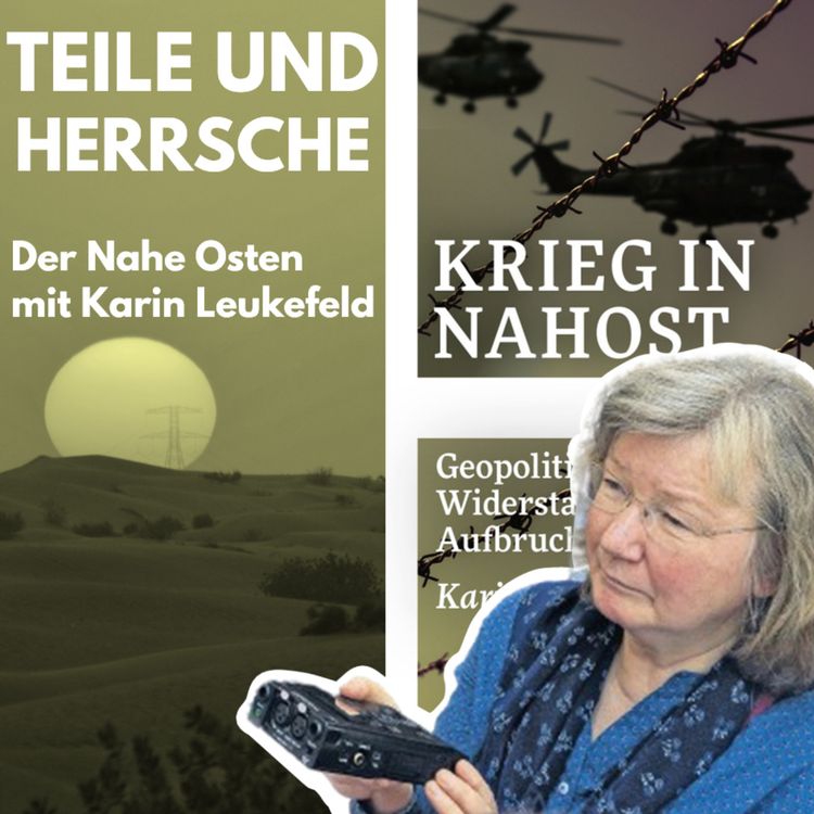 cover art for Teile und Herrsche - Der Nahe Osten mit Karin Leukefeld