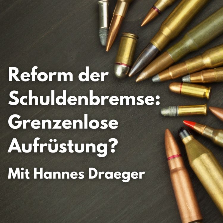 cover art for Reform der Schuldenbremse: Grenzenlose Aufrüstung? Mit Hannes Draeger