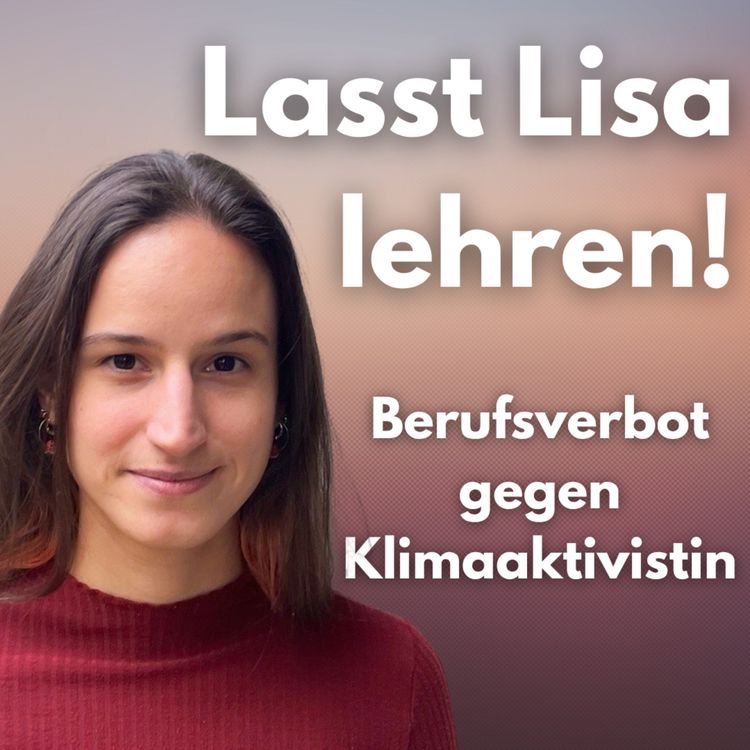 cover art for Lasst Lisa lehren! - Berufsverbot gegen Klimaaktivistin