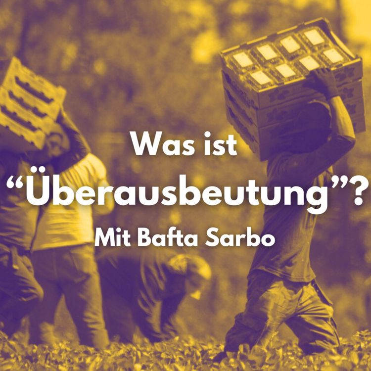 cover art for Was ist "Überausbeutung"? - Mit Bafta Sarbo