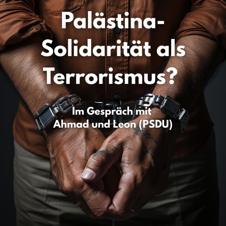 cover art for Palästina-Solidarität als Terrorismus? Im Gespräch mit Ahmad und Leon (PSDU)