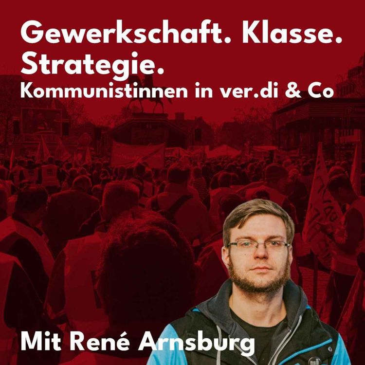 cover art for Gewerkschaft. Klasse. Strategie. Mit René Arnsburg