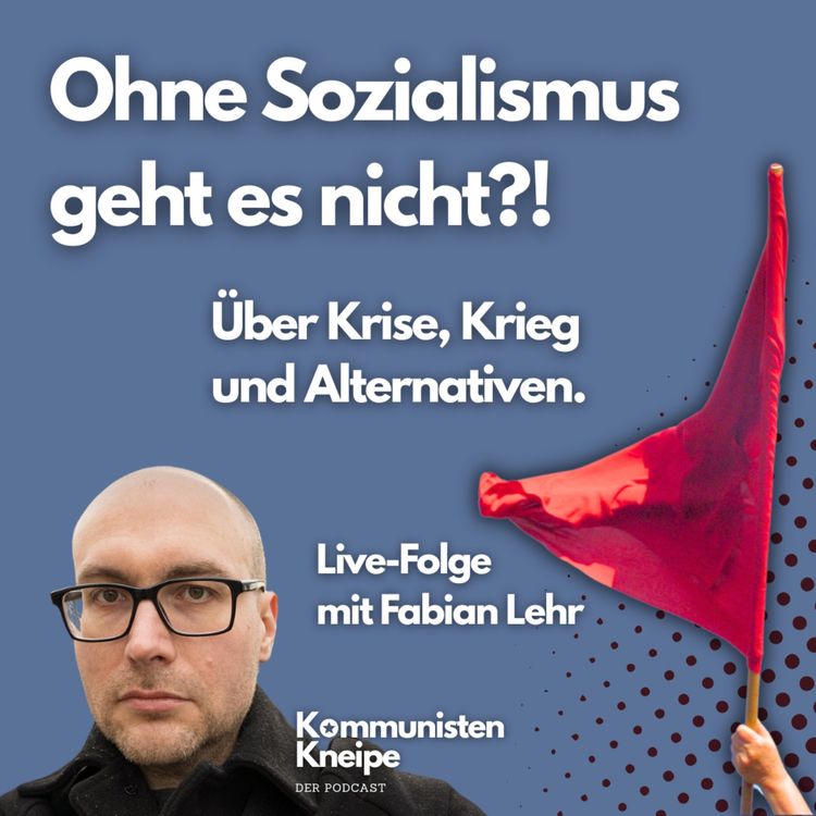 cover art for Ohne Sozialismus geht es nicht?! Über Krise, Krieg und Alternativen - Live-Folge Fabian Lehr
