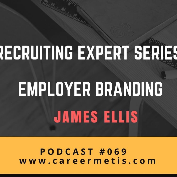 cover art for #69– Recruiting Expert Series : Employer Branding by James Ellis
