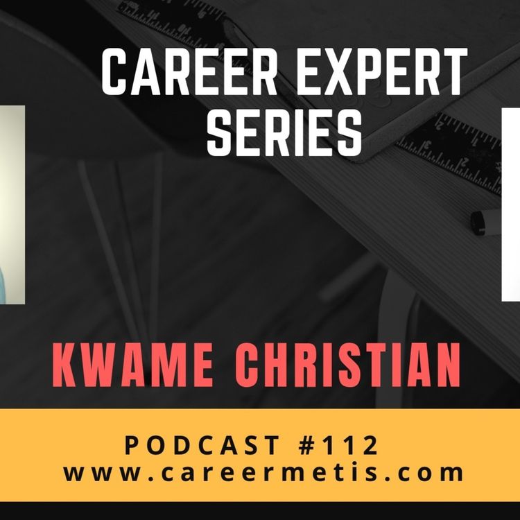 cover art for #112 – Career Expert Series – Kwame Christian