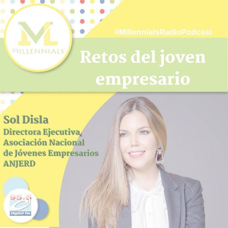 cover art for Millennials Radio Podcast junto a nuestra Sol Disla, Directora Ejecutiva de ANJE