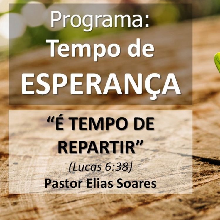cover art for Tempo de Esperança | É Tempo de Repartir | Pr. Elias Soares