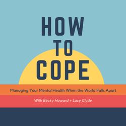 cover art for How To Cope - with Becky Howard + Lucy Clyde