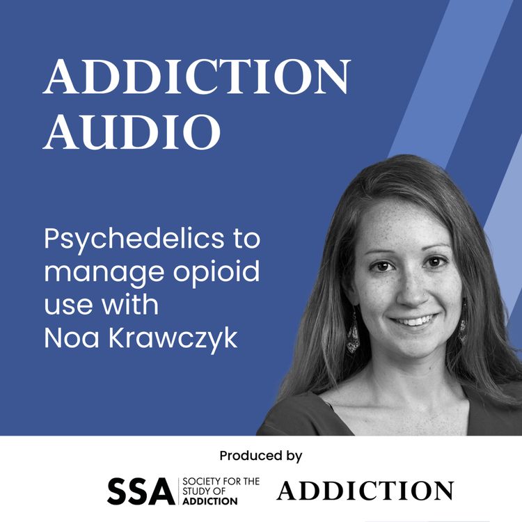 cover art for Psychedelics to manage opioid use with Noa Krawczyk